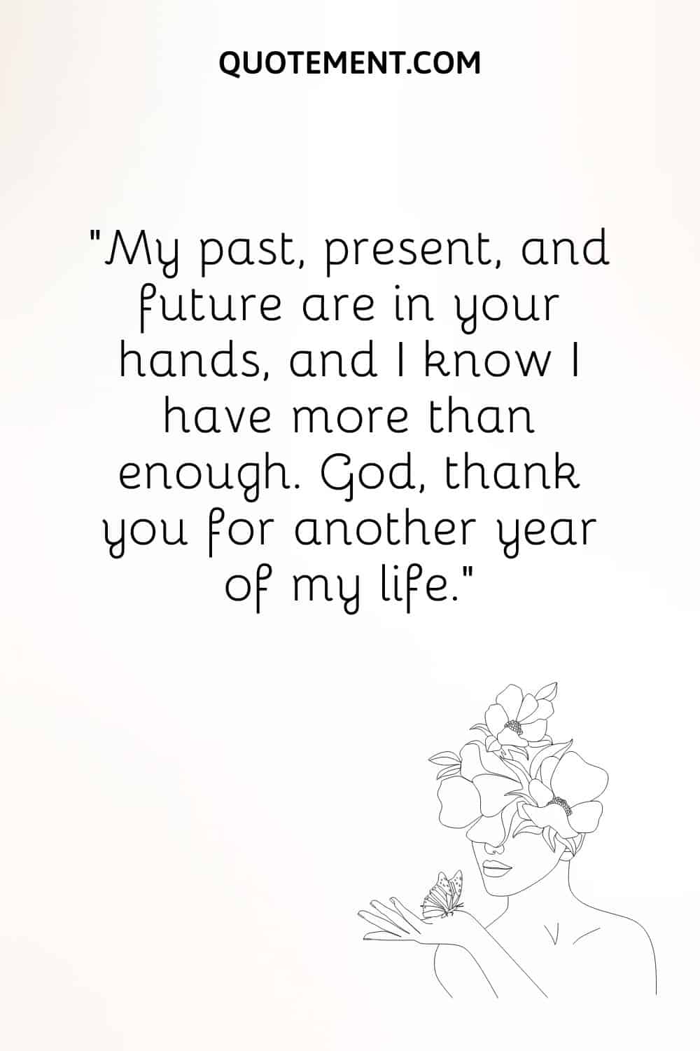 My past, present, and future are in your hands, and I know I have more than enough.