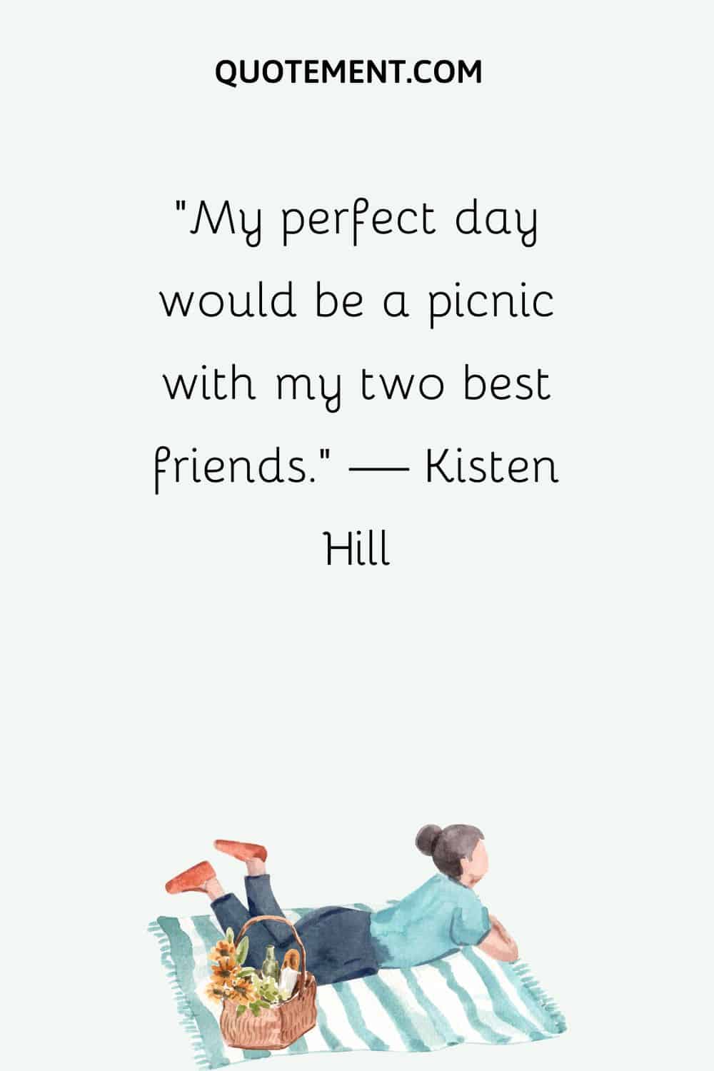 My perfect day would be a picnic with my two best friends
