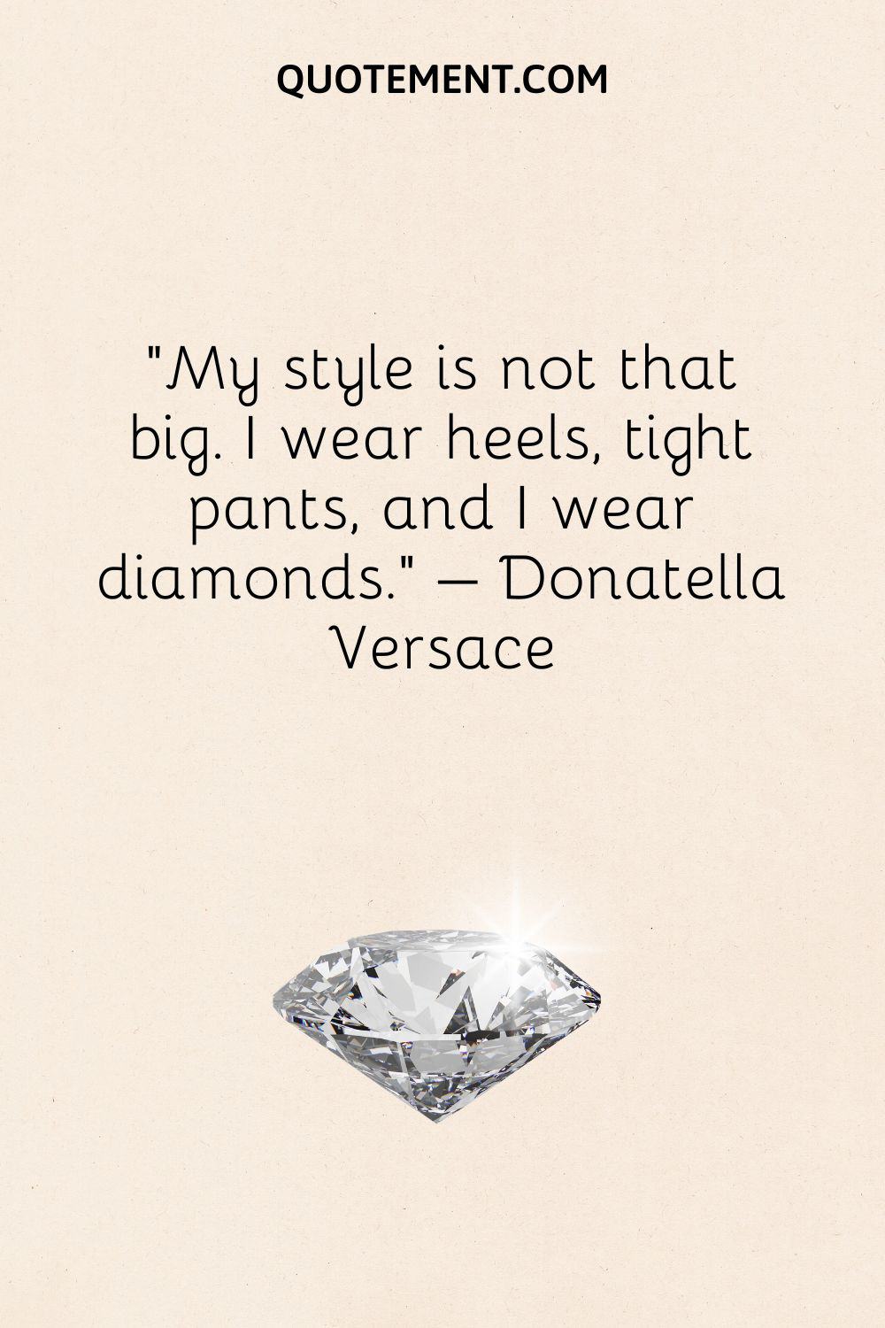 My style is not that big. I wear heels, tight pants, and I wear diamonds.