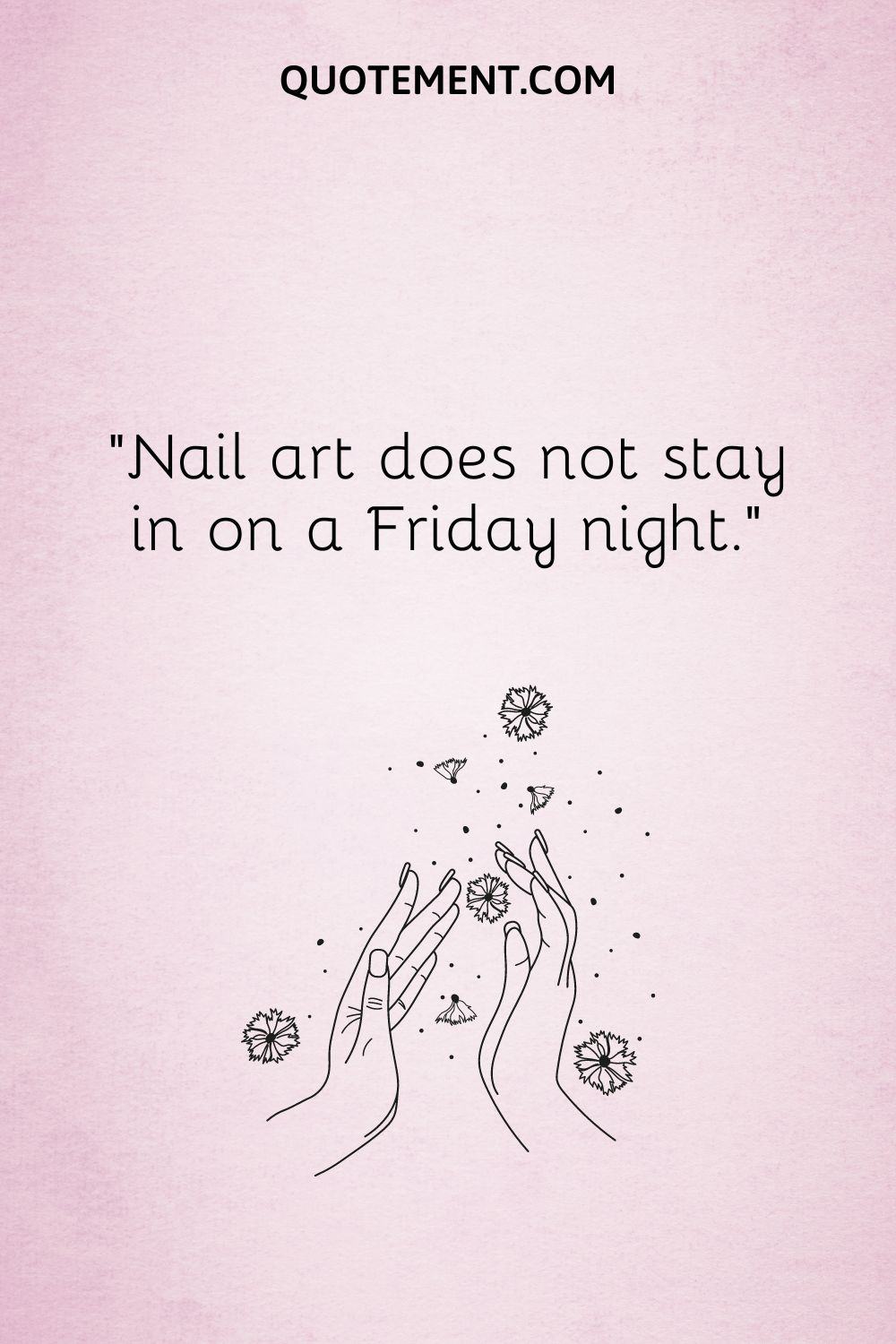 Nail art does not stay in on a Friday night