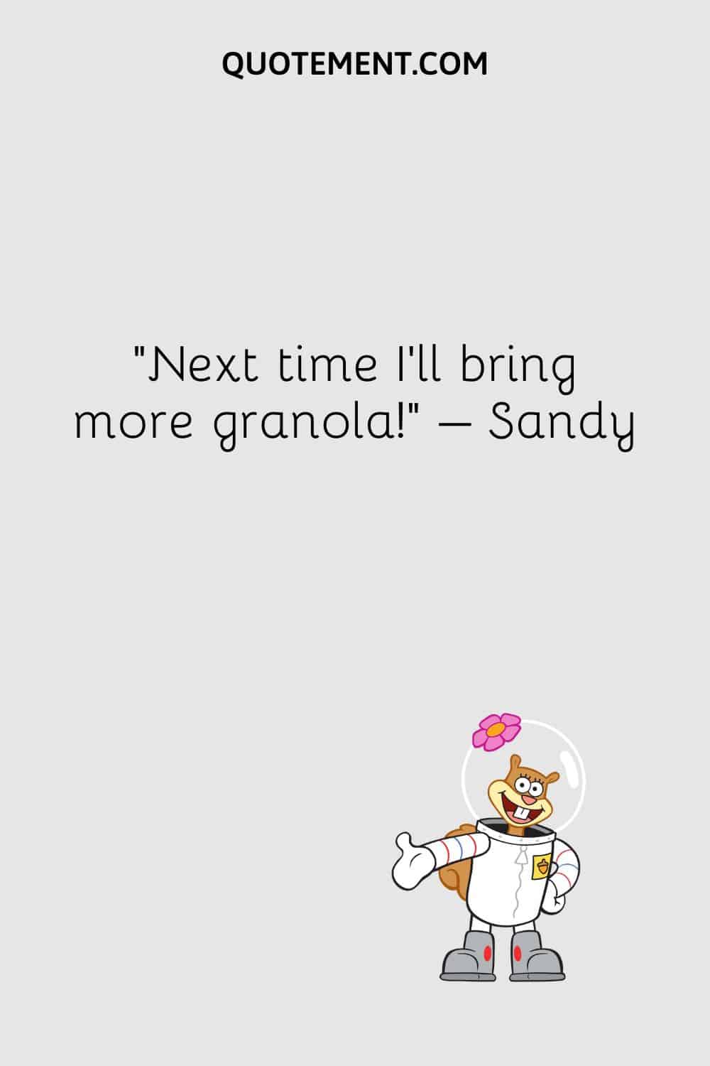 “Next time I’ll bring more granola!” – Sandy