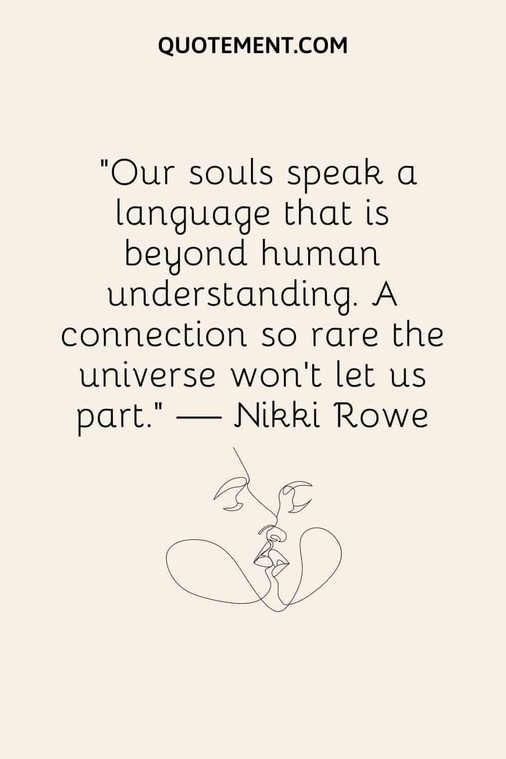 Our souls speak a language that is beyond human understanding
