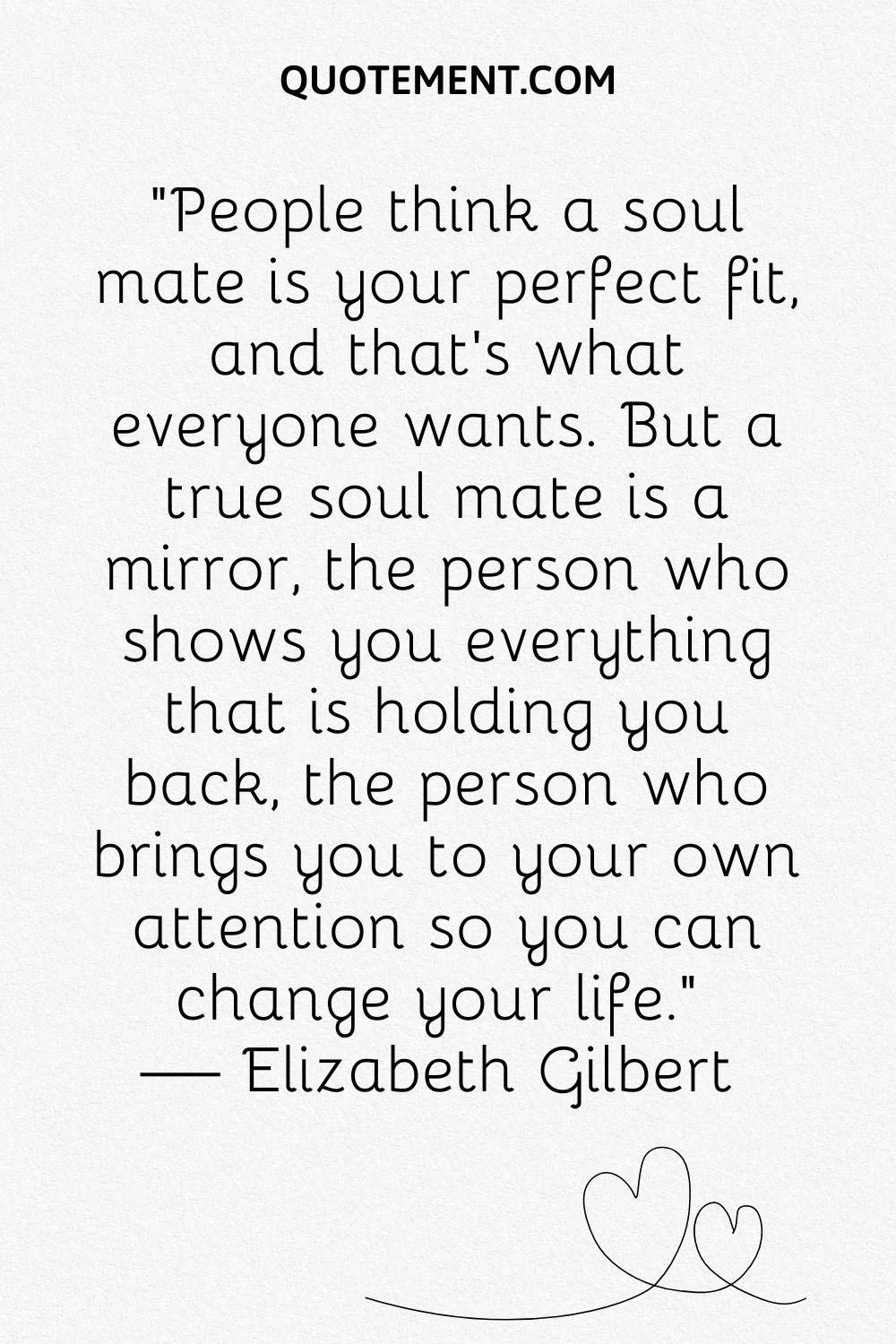 People think a soul mate is your perfect fit, and that’s what everyone wants