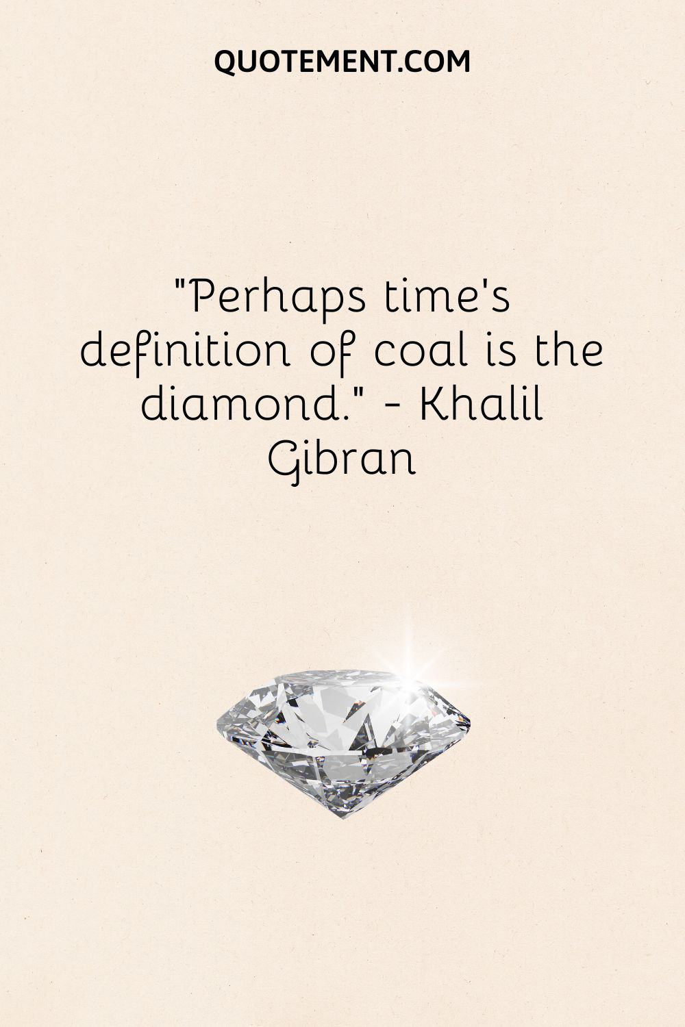 Perhaps time’s definition of coal is the diamond.