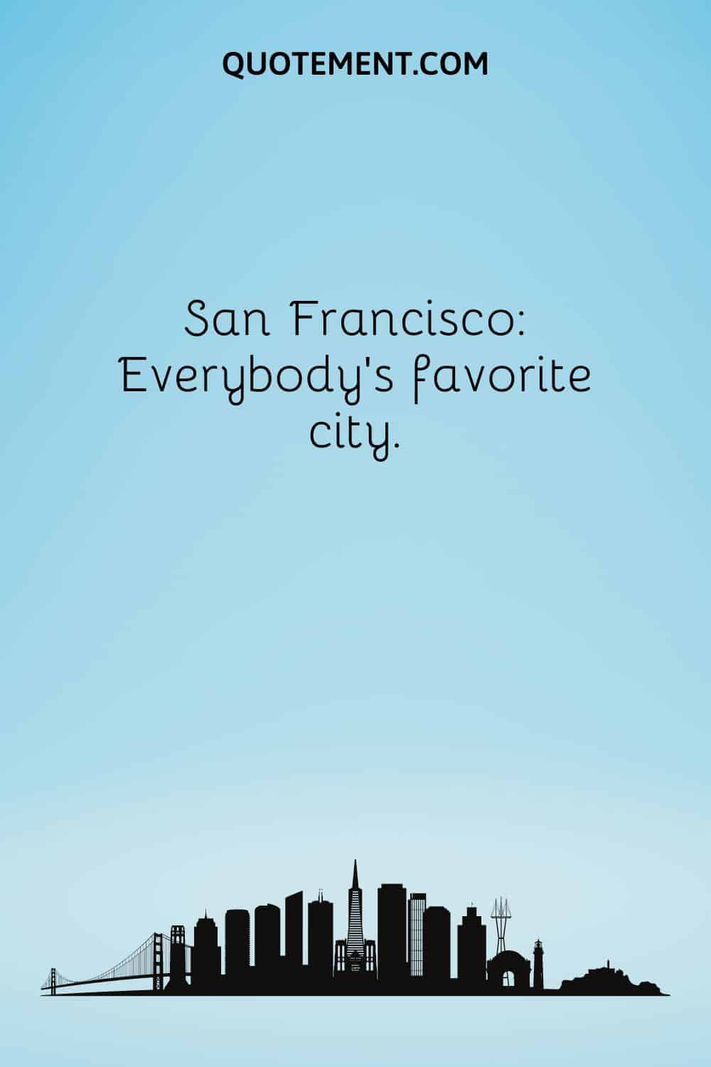 San Francisco Everybody’s favorite city.