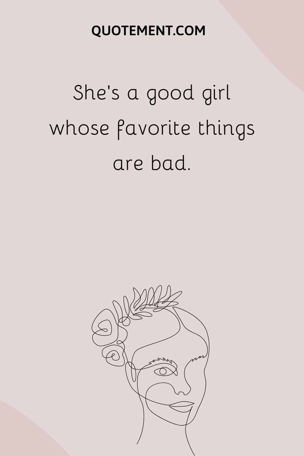 She’s a good girl whose favorite things are bad.