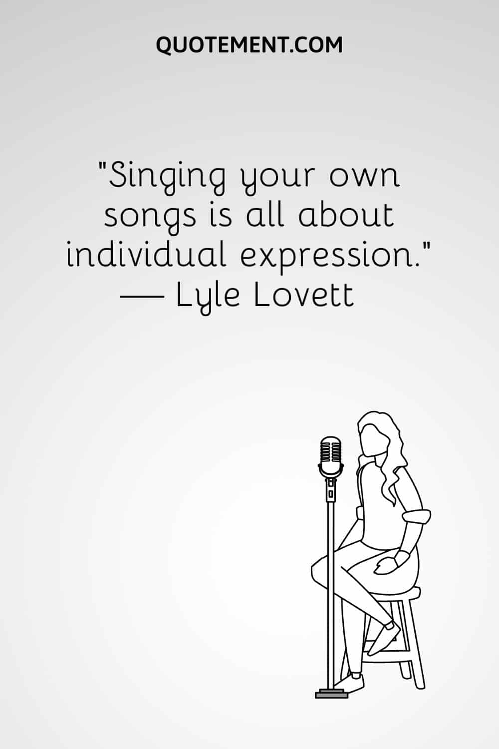 Singing your own songs is all about individual expression. — Lyle Lovett