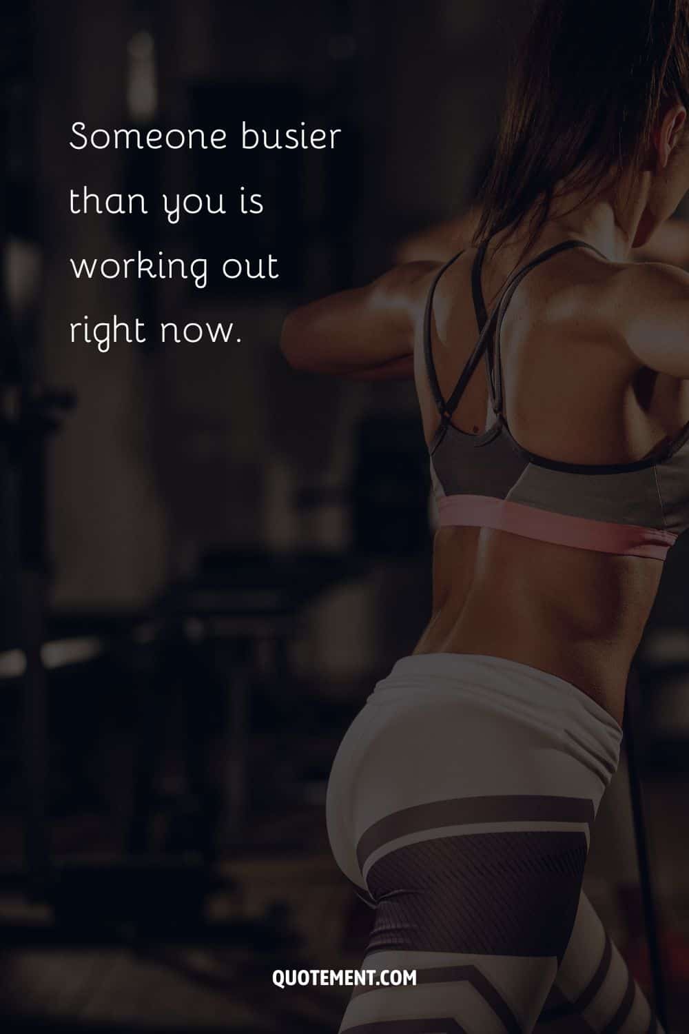 Someone busier than you is working out right now