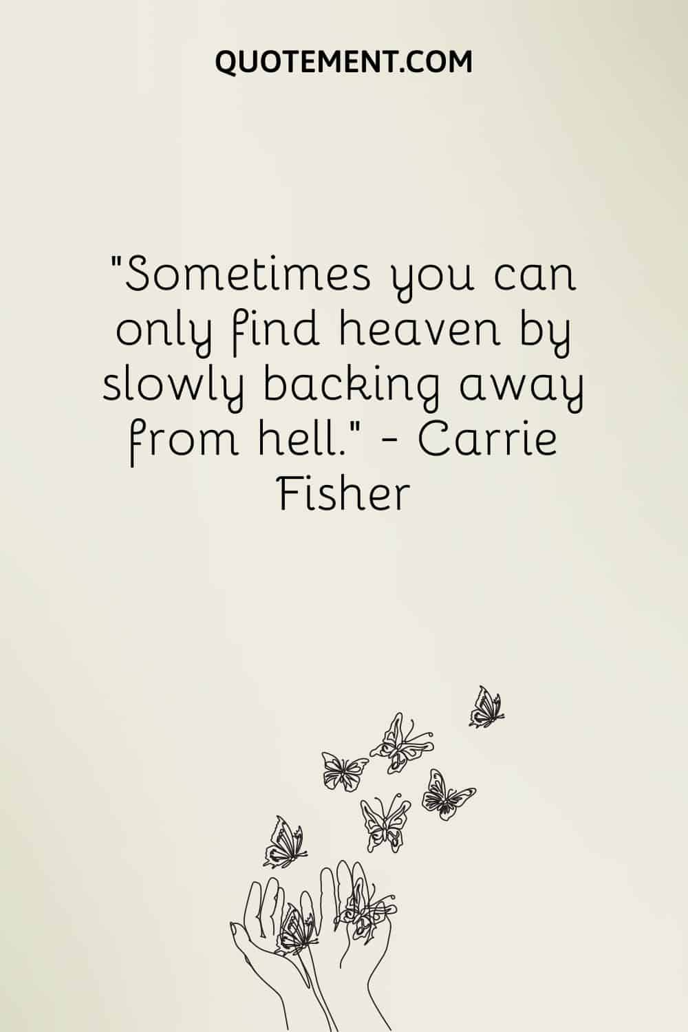Sometimes you can only find heaven by slowly backing away from hell