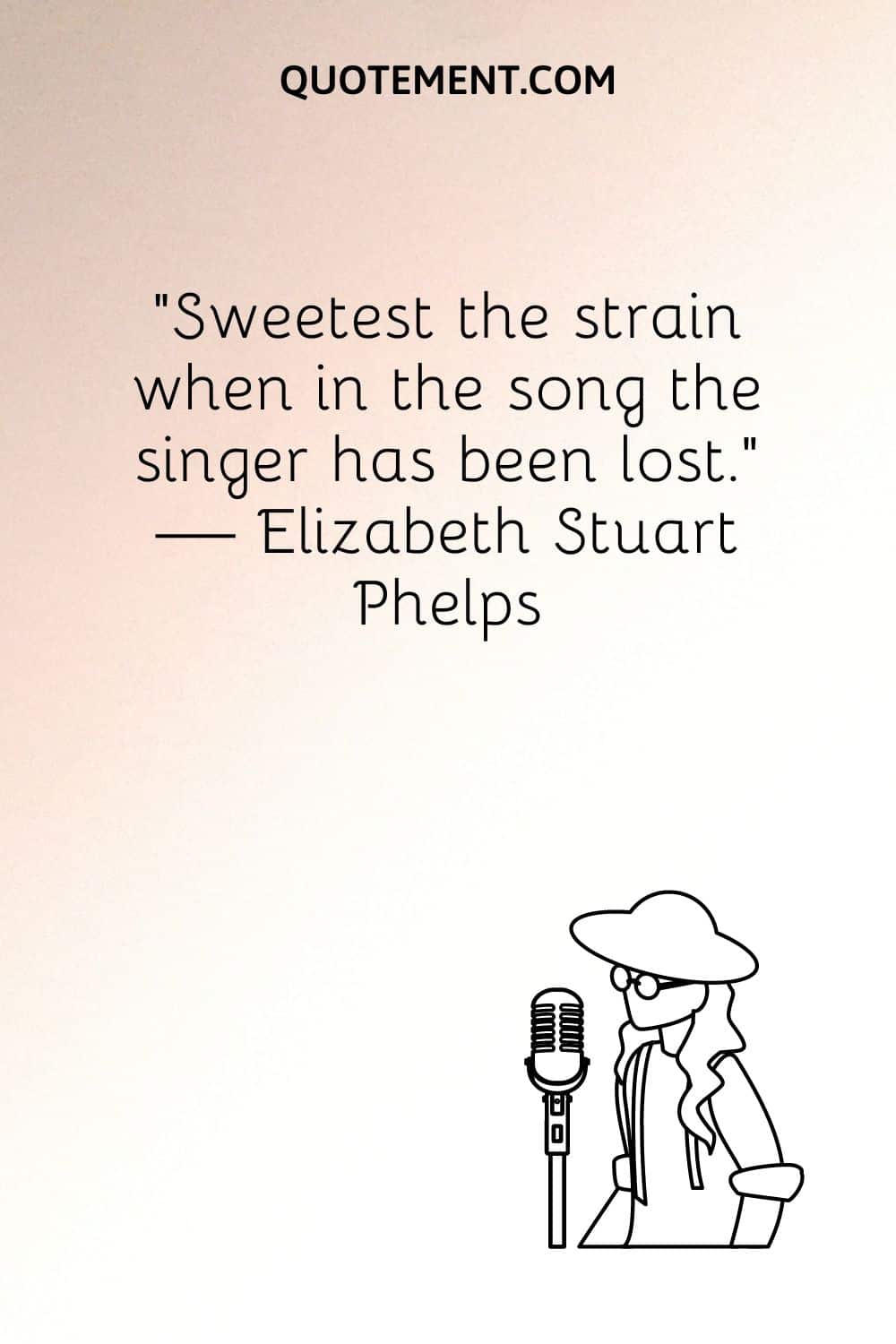 "Más dulce es la tensión cuando en la canción el cantante se ha perdido". - Elizabeth Stuart Phelps