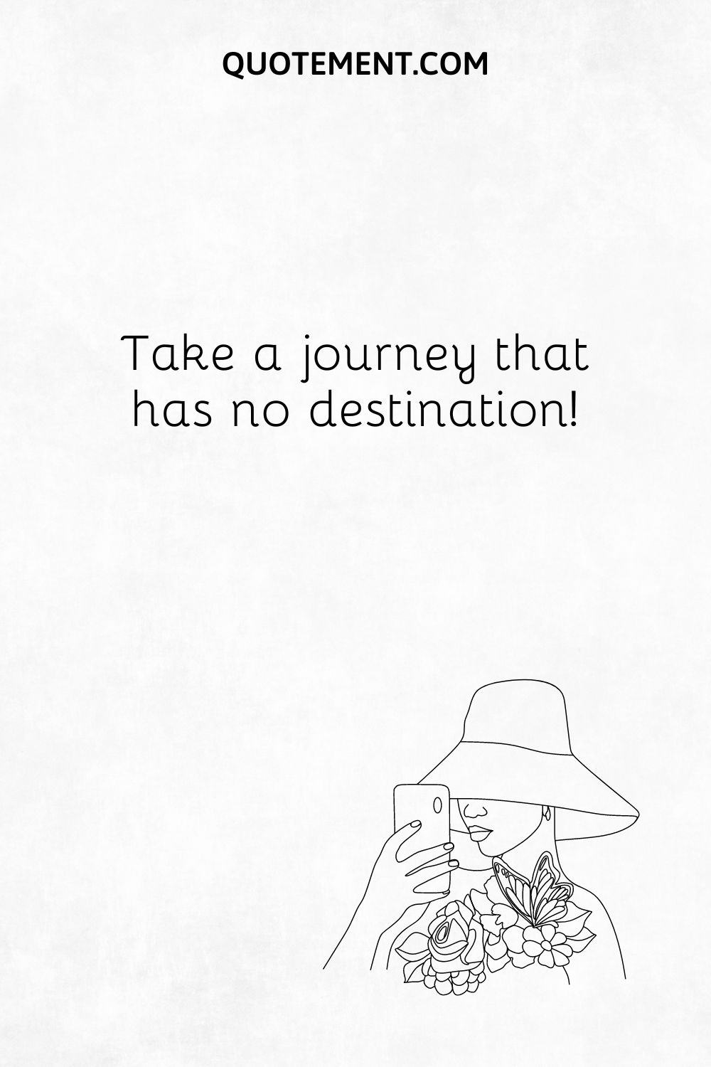 Take a journey that has no destination!