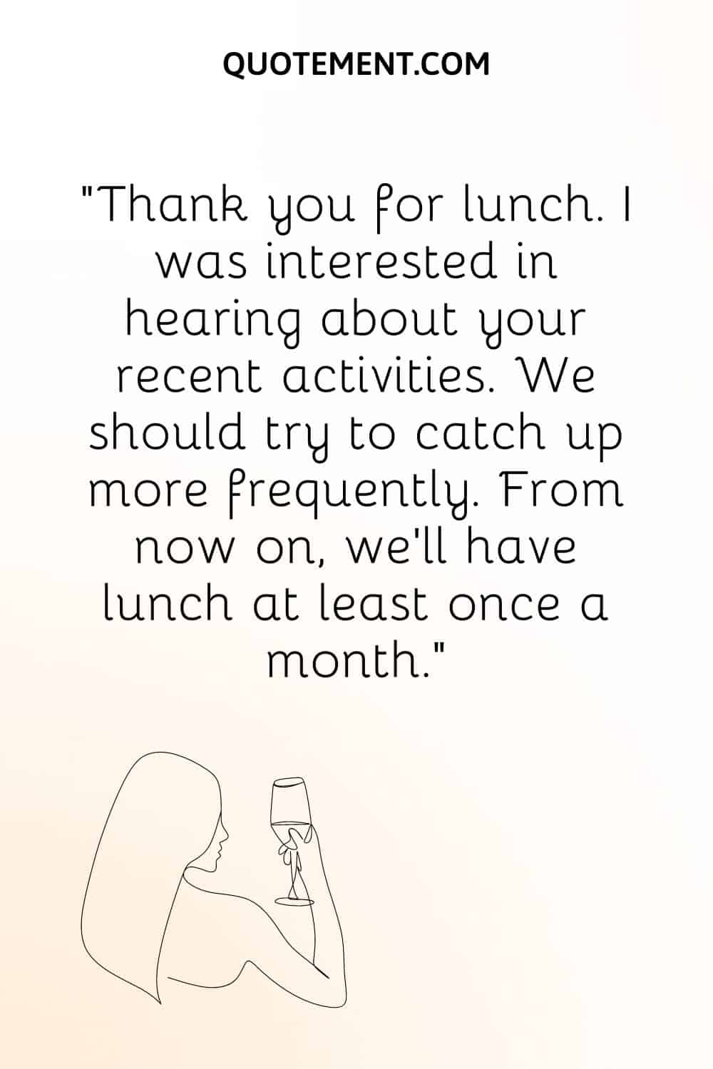 Thank you for lunch. I was interested in hearing about your recent activities