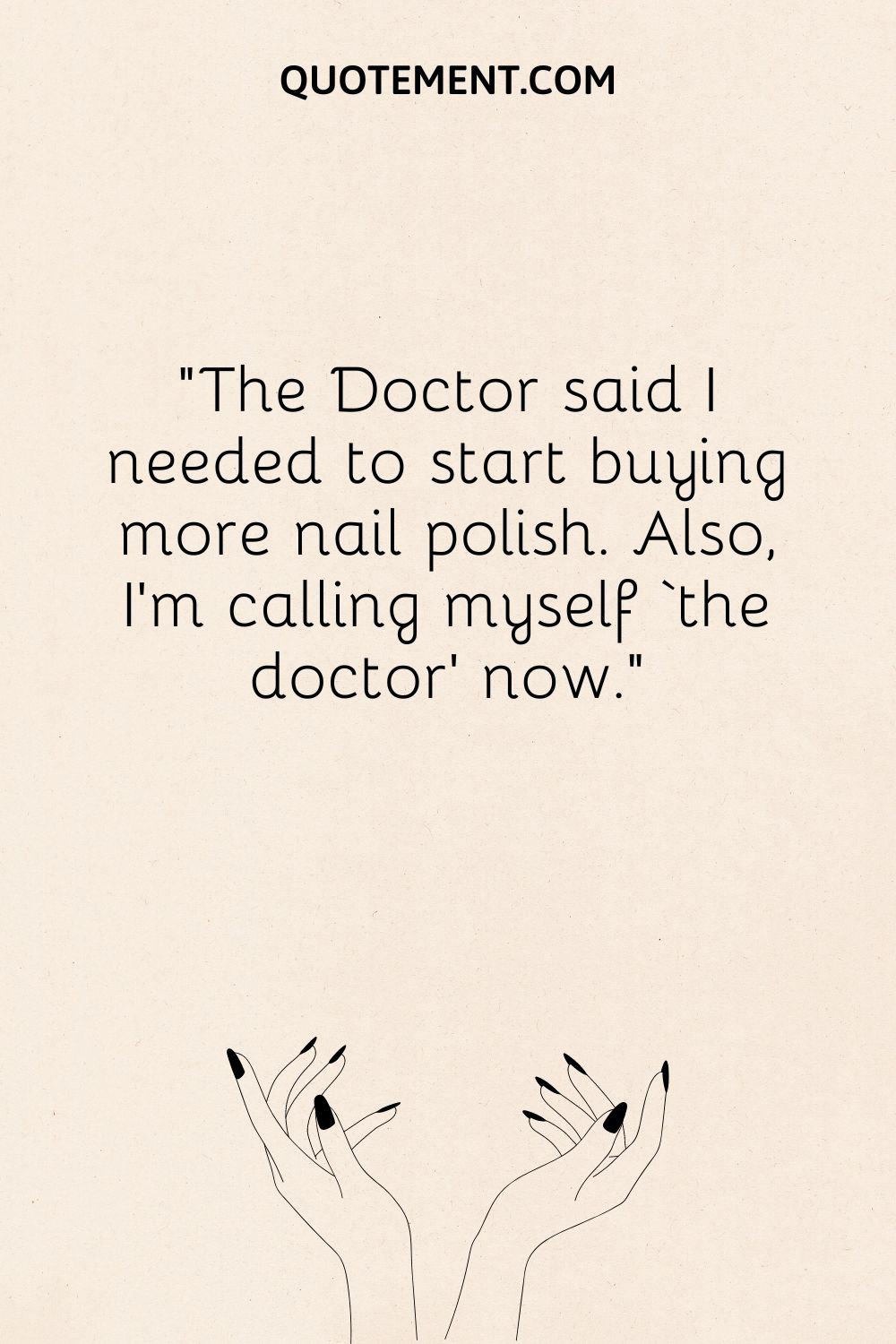 The Doctor said I needed to start buying more nail polish.