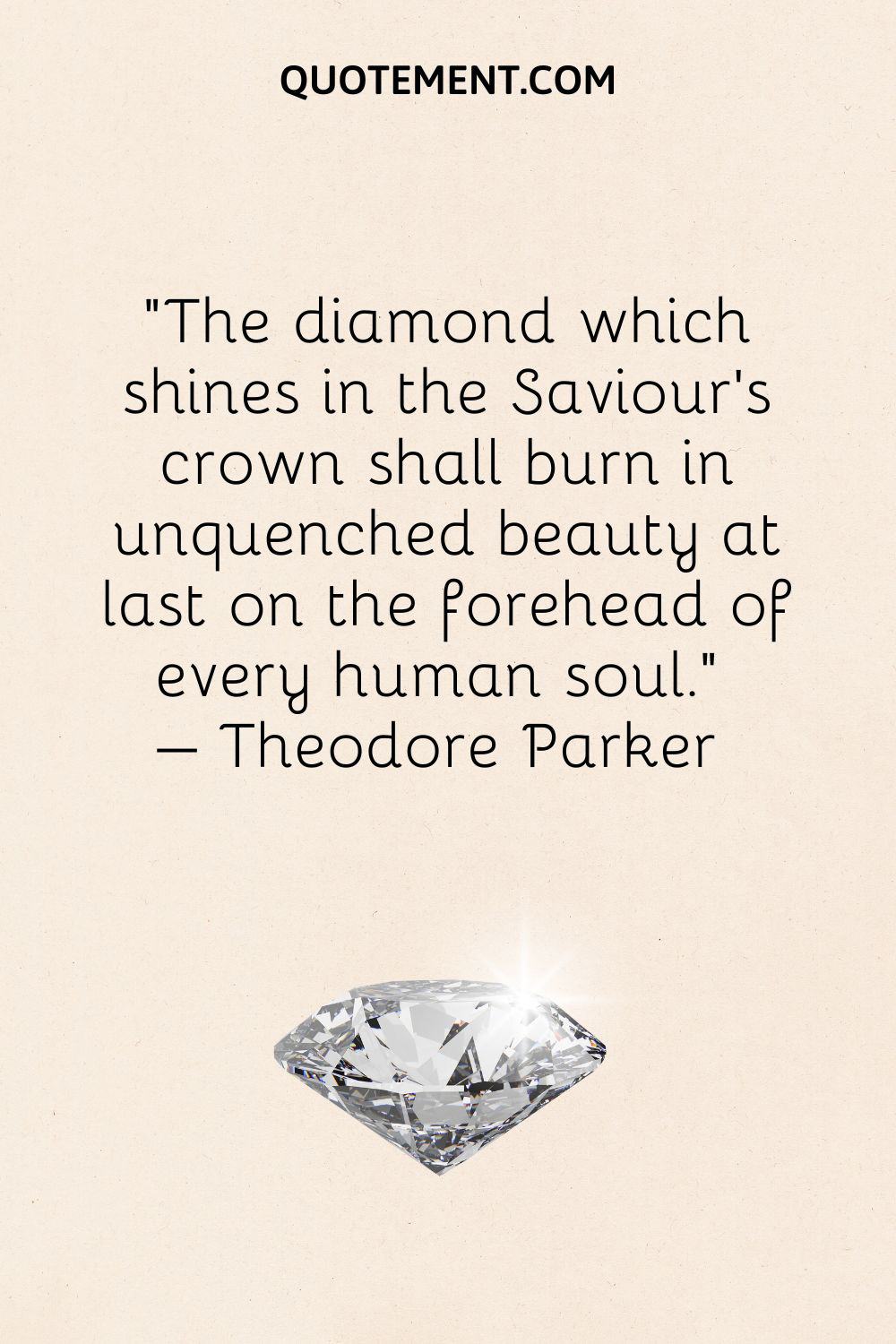 The diamond which shines in the Saviour’s crown shall burn in unquenched beauty at last on the forehead of every human soul.