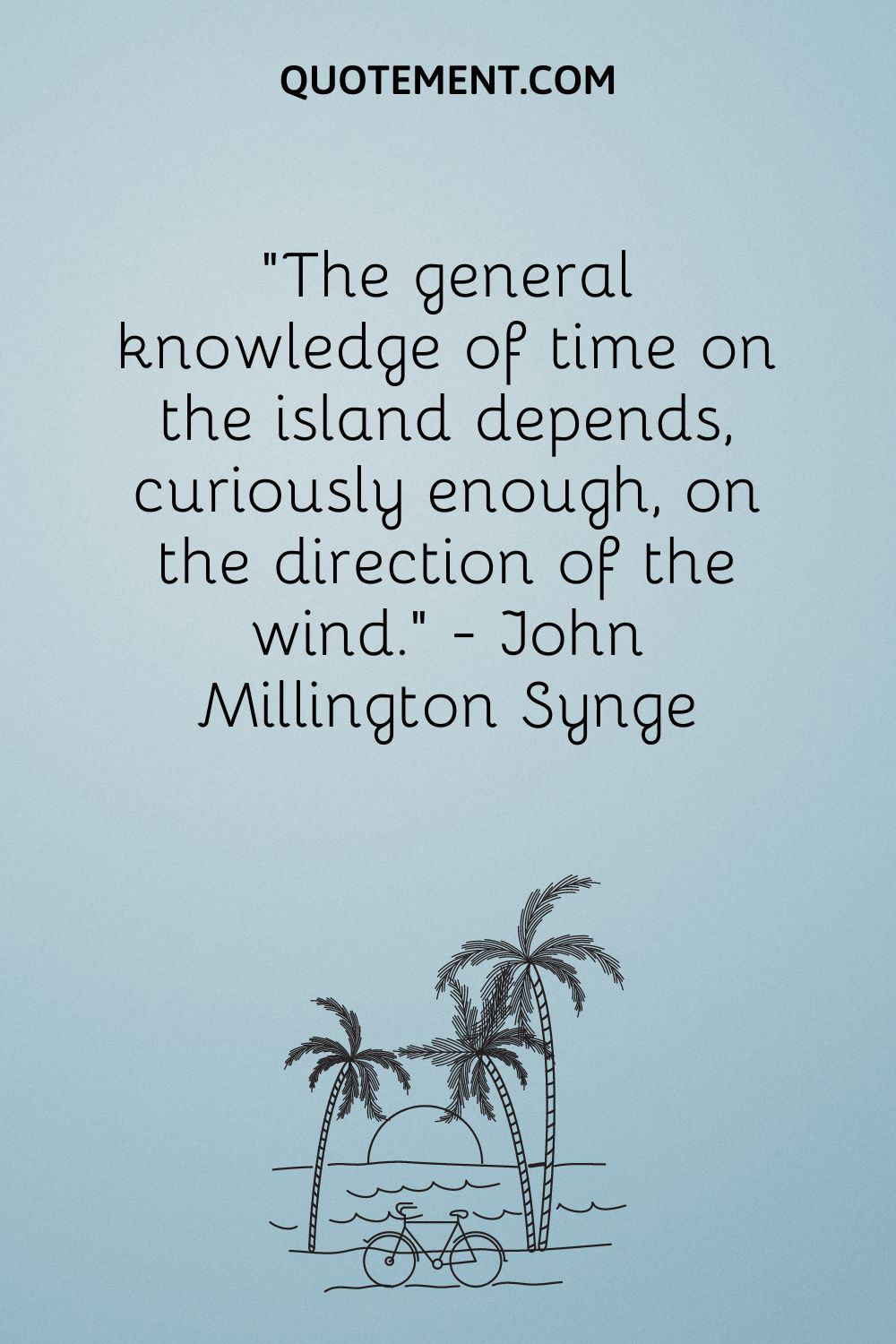 "El conocimiento general del tiempo en la isla depende, curiosamente, de la dirección del viento". - John Millington Synge