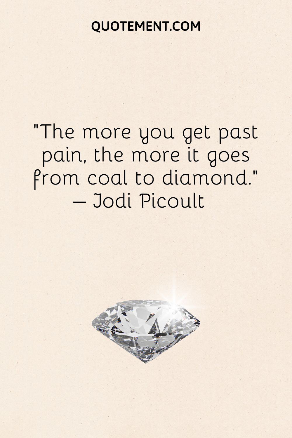 The more you get past pain, the more it goes from coal to diamond.