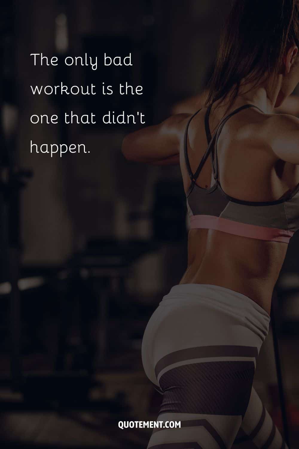 The only bad workout is the one that didn’t happen