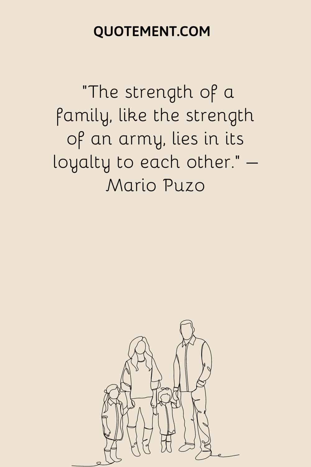 The strength of a family, like the strength of an army