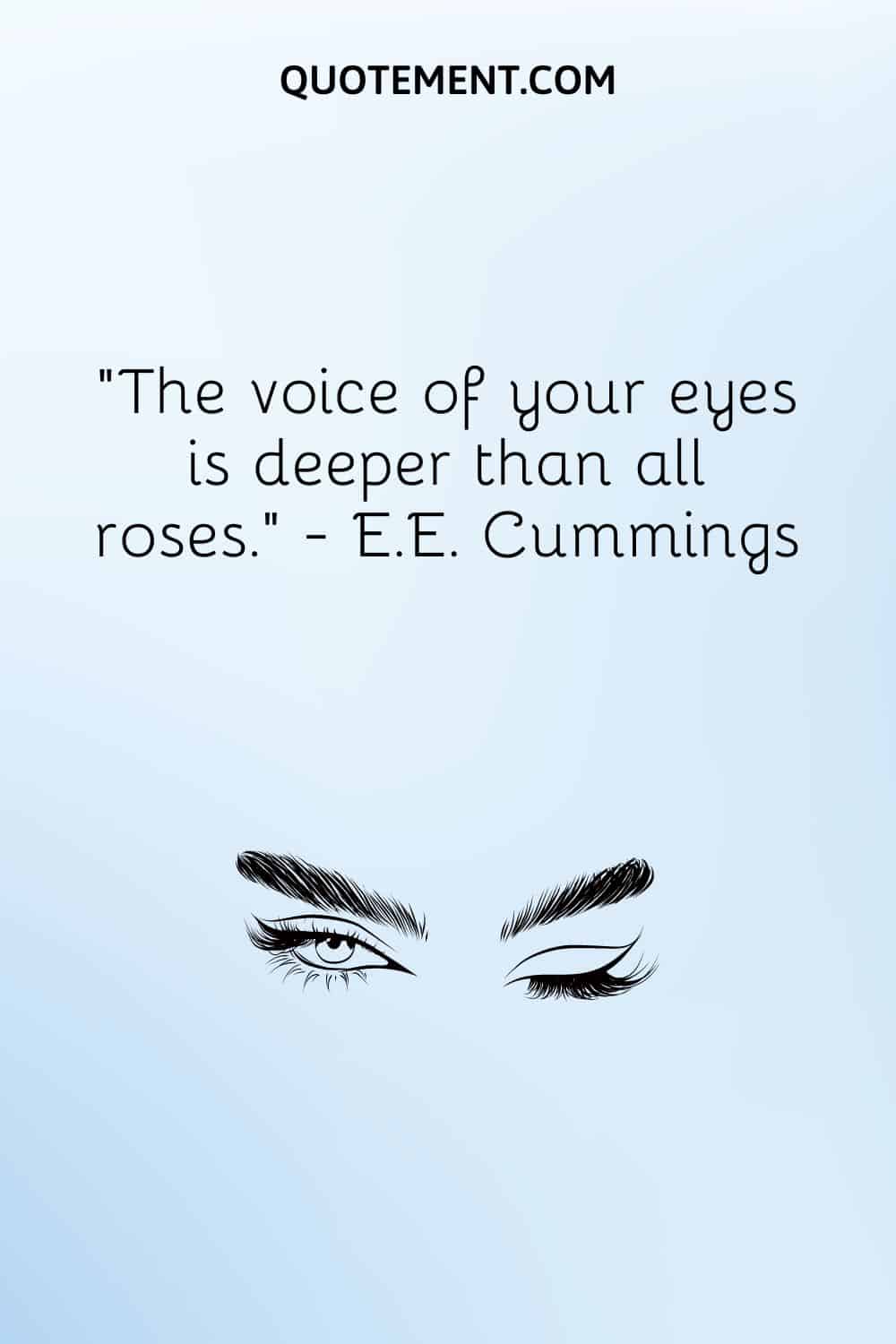 The voice of your eyes is deeper than all roses