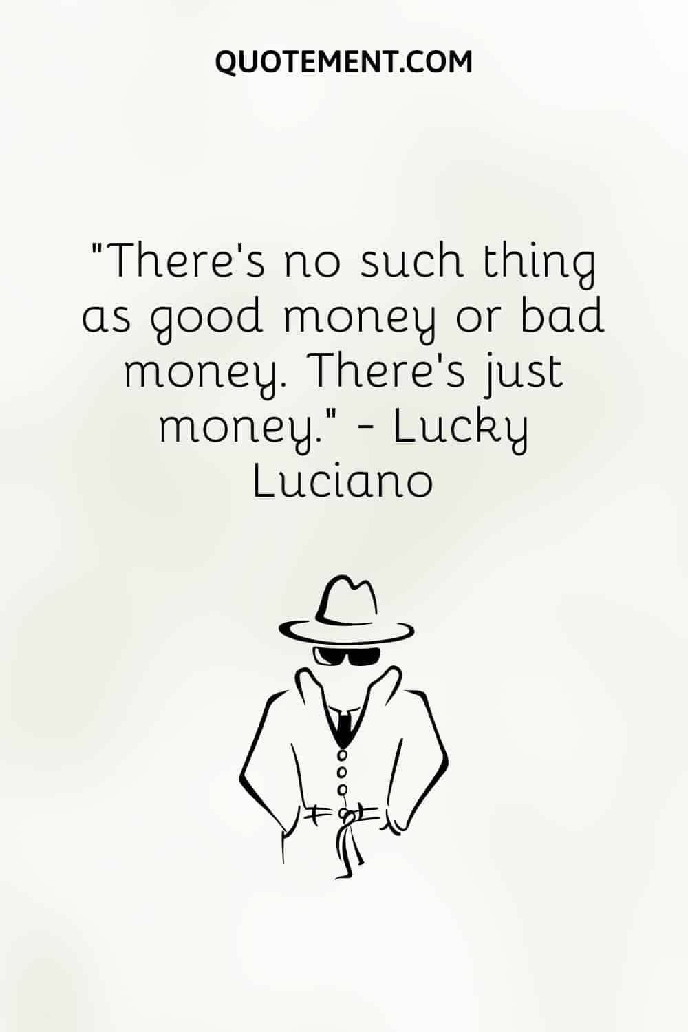 There’s no such thing as good money or bad money. There’s just money