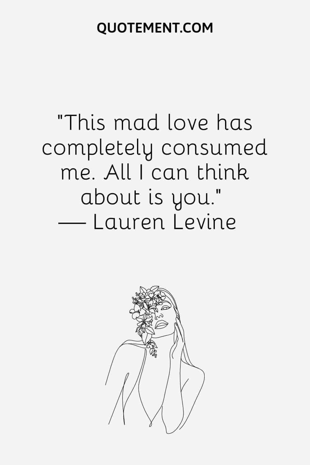 “This mad love has completely consumed me. All I can think about is you.” — Lauren Levine