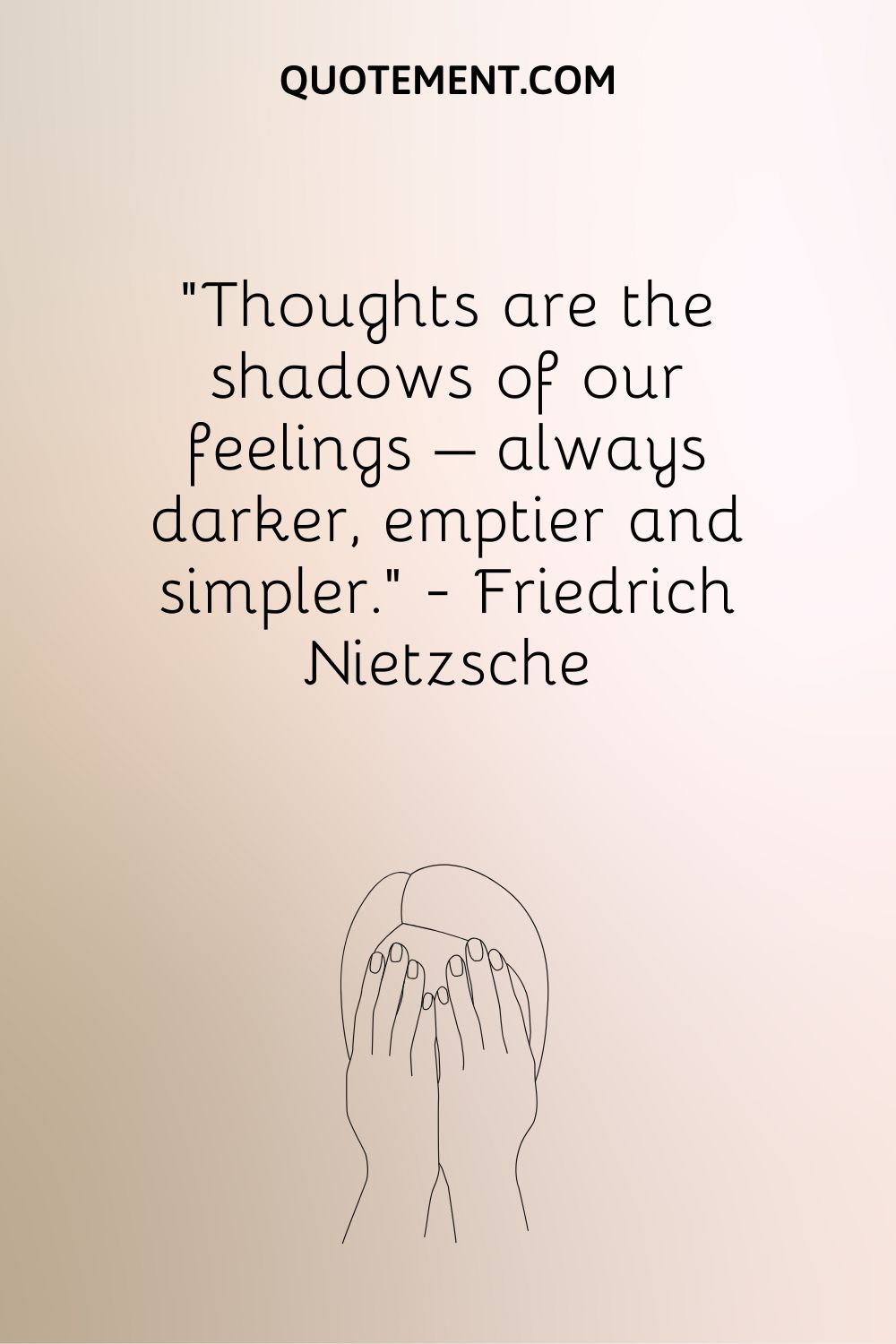 Thoughts are the shadows of our feelings – always darker, emptier and simpler.