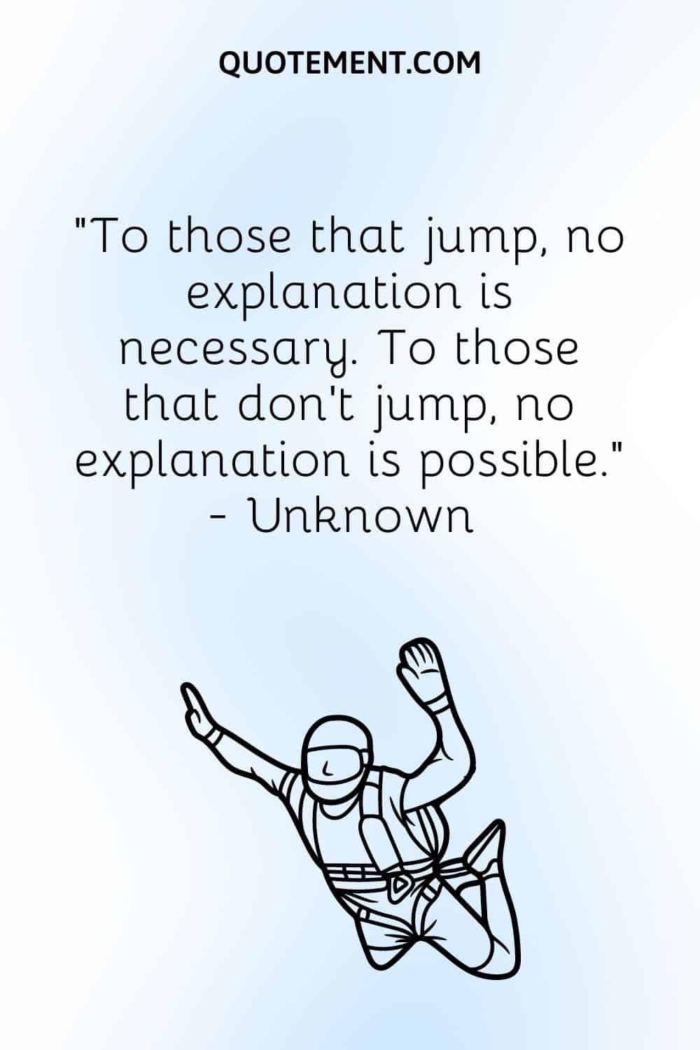 To those that jump, no explanation is necessary