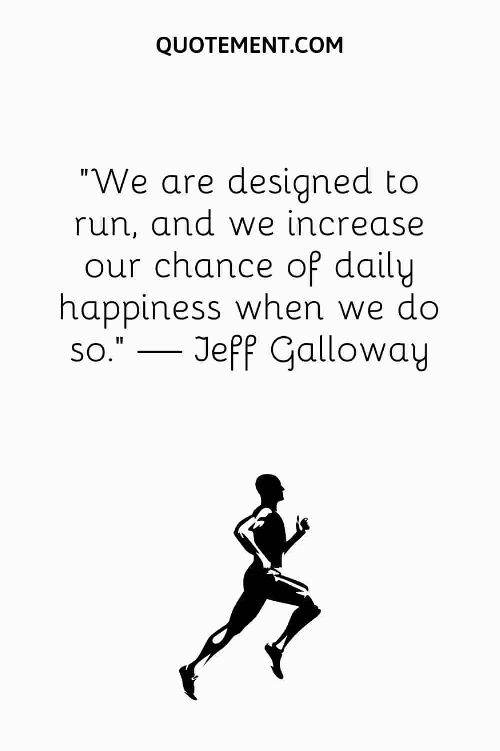 We are designed to run, and we increase our chance of daily happiness when we do so