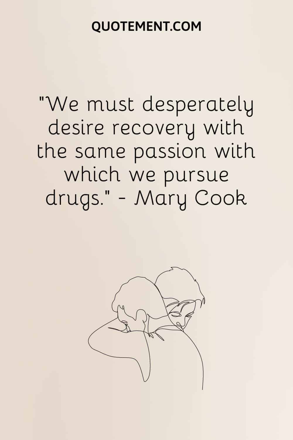 Debemos desear desesperadamente la recuperación con la misma pasión con la que perseguimos las drogas