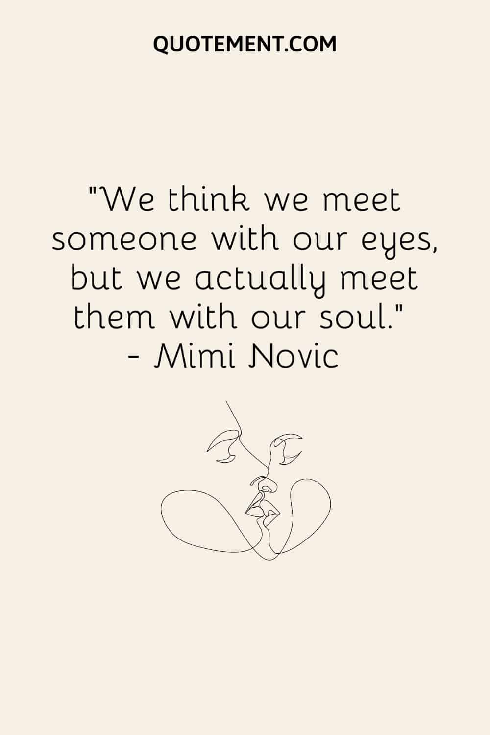 We think we meet someone with our eyes