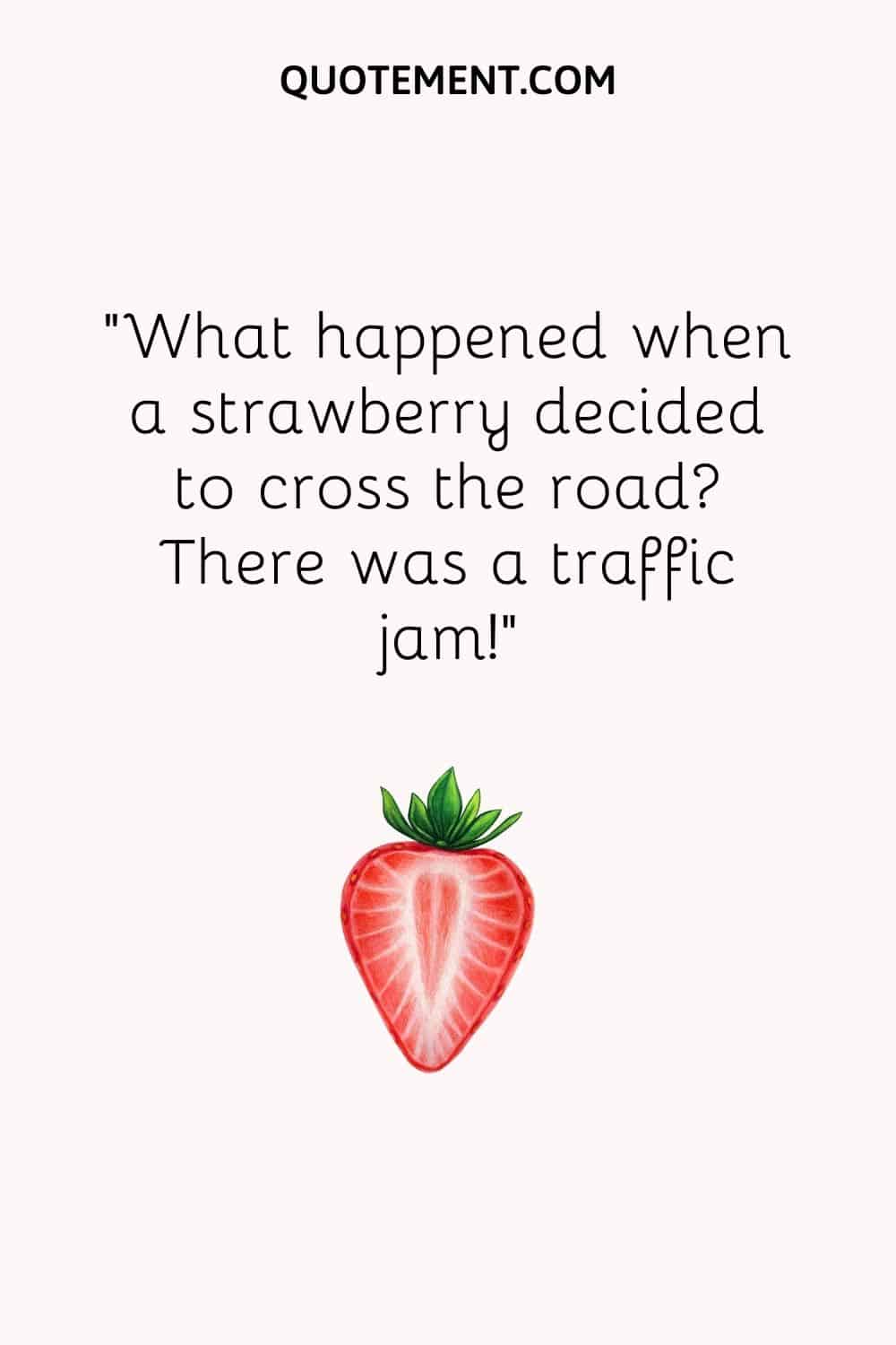 What happened when a strawberry decided to cross the road