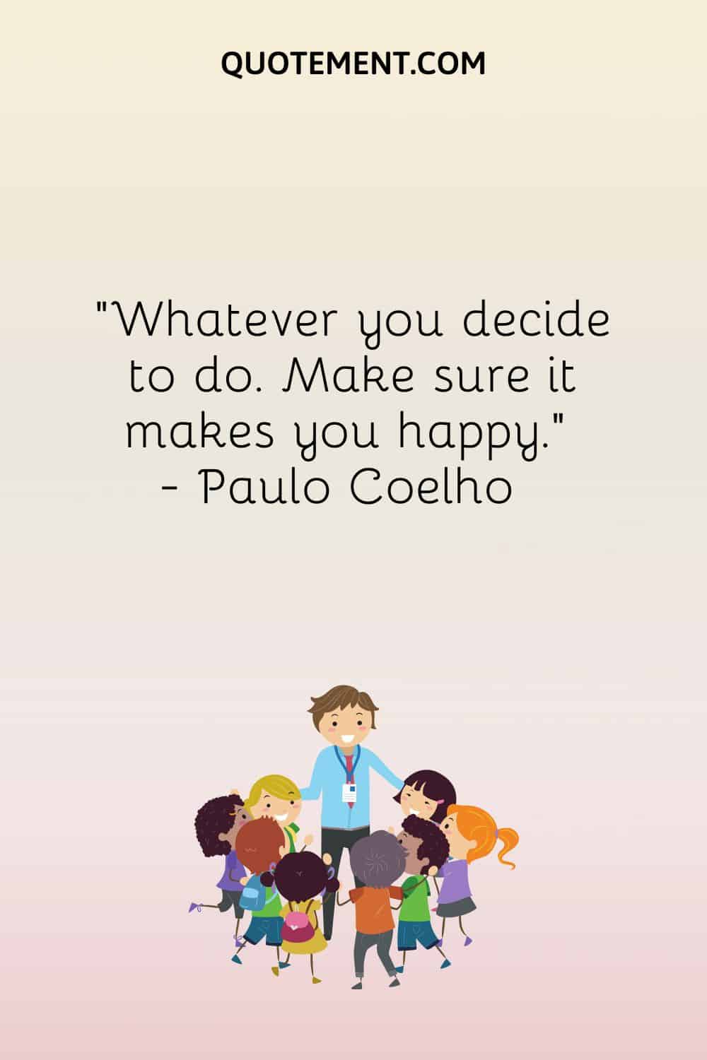 Whatever you decide to do. Make sure it makes you happy.