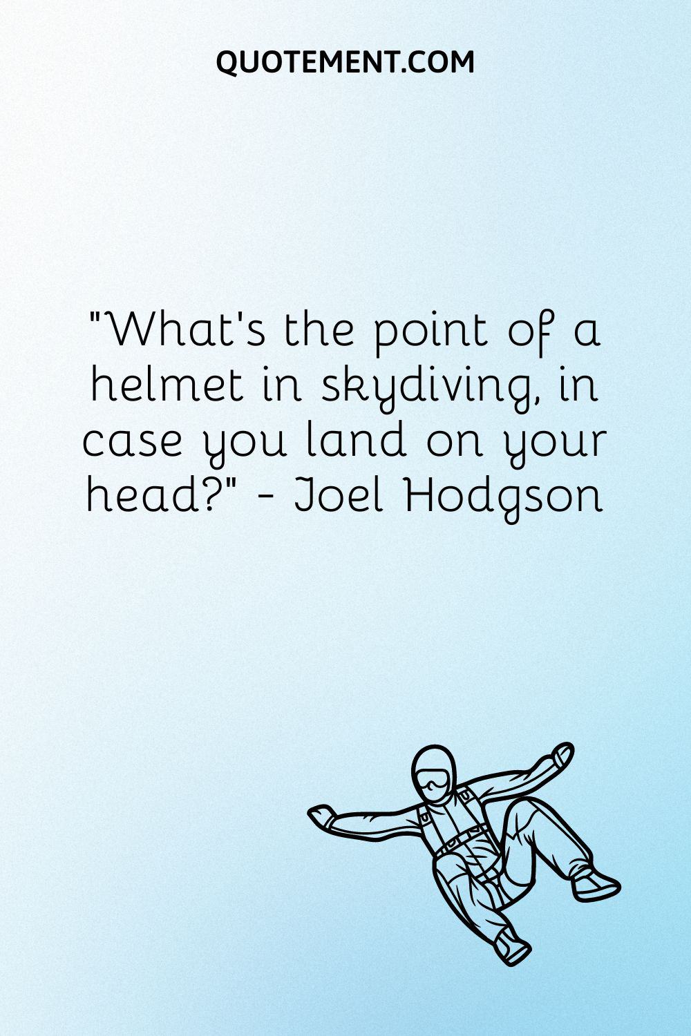 What’s the point of a helmet in skydiving, in case you land on your head