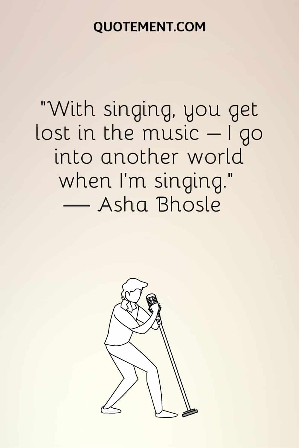 “With singing, you get lost in the music – I go into another world when I’m singing.” — Asha Bhosle