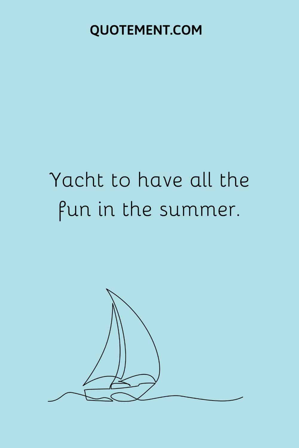 Yacht to have all the fun in the summer