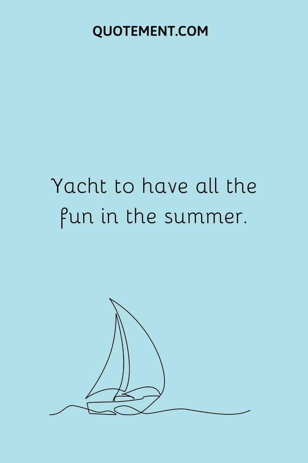 Yacht to have all the fun in the summer