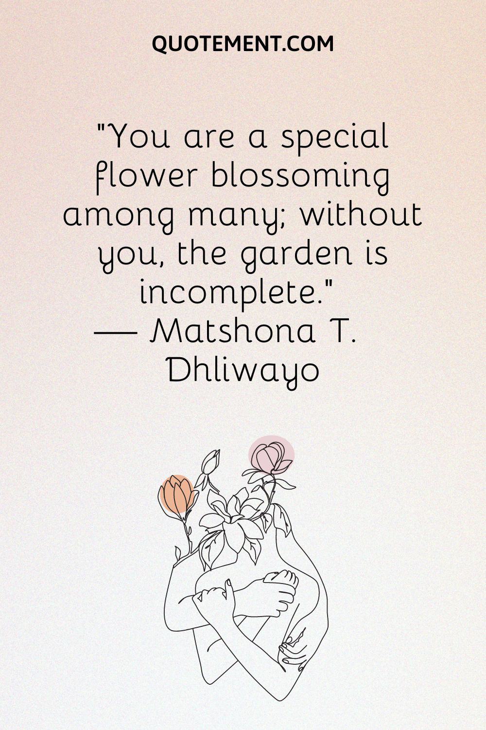 You are a special flower blossoming among many