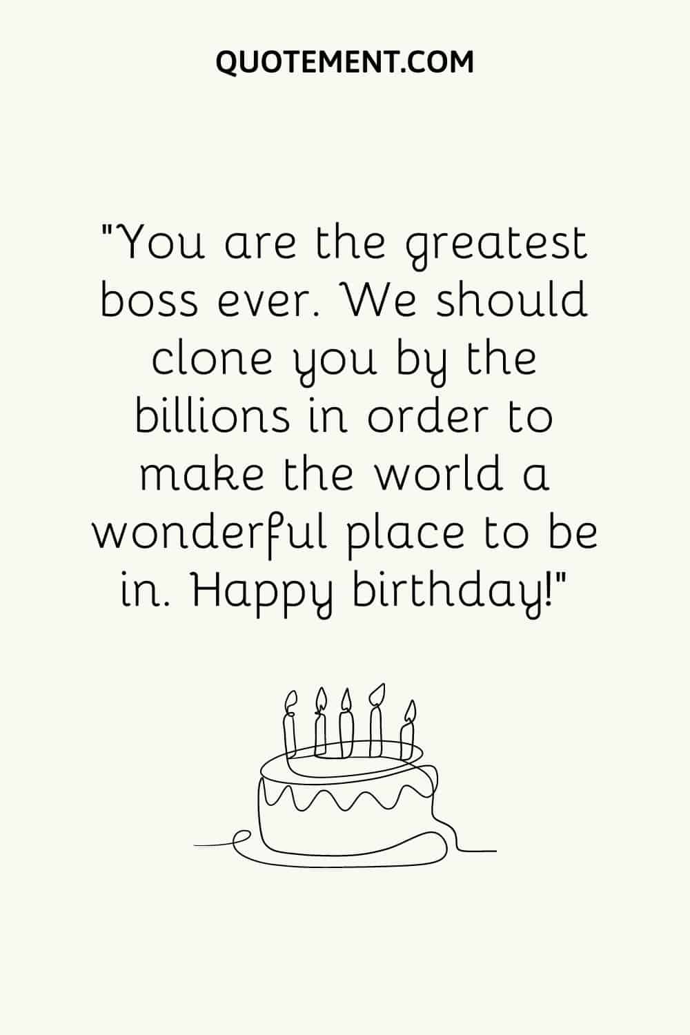 You are the greatest boss ever