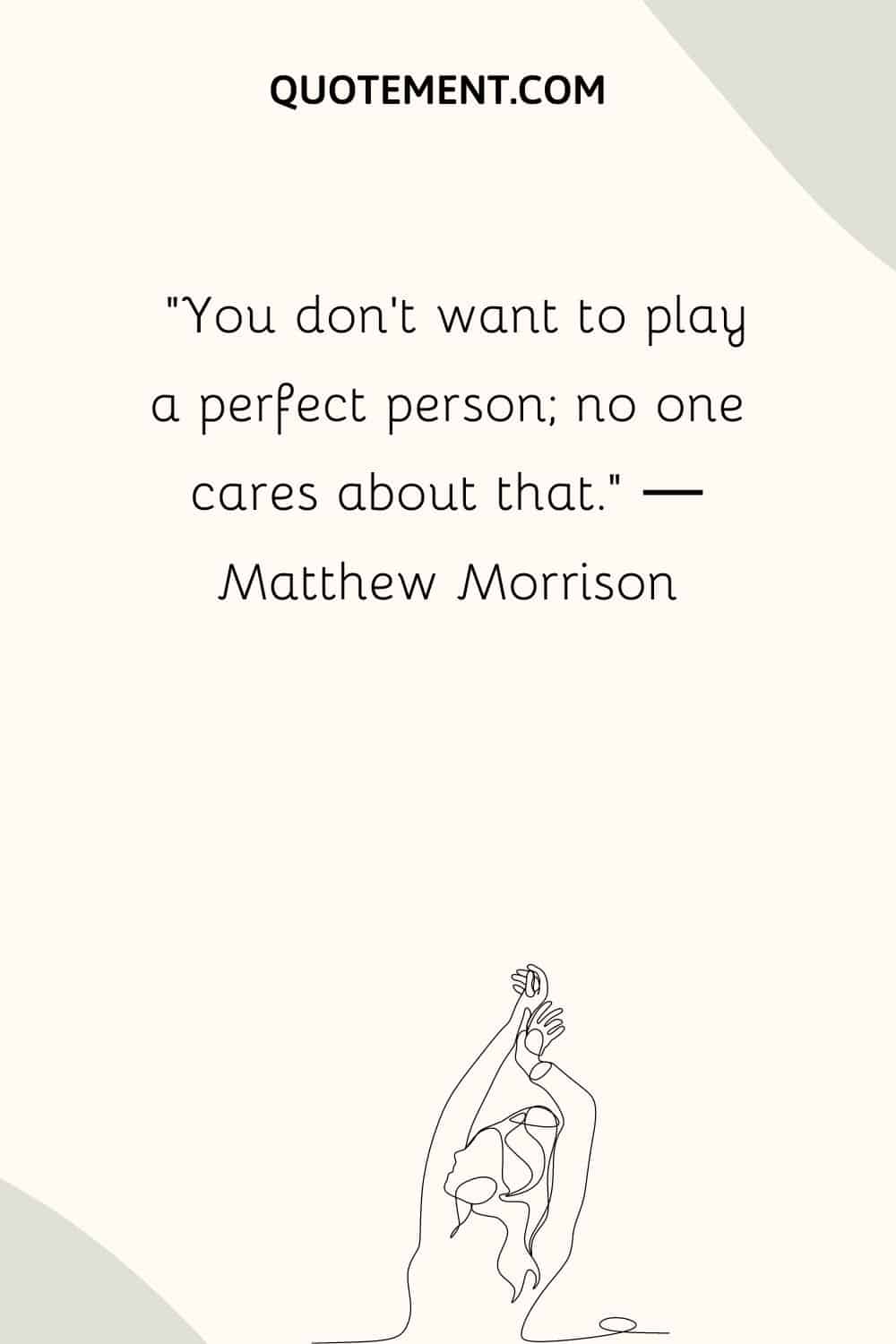 You don’t want to play a perfect person; no one cares about that.