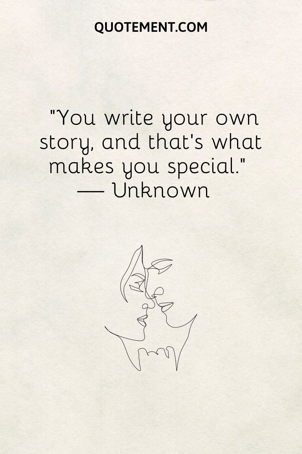 “You write your own story, and that’s what makes you special