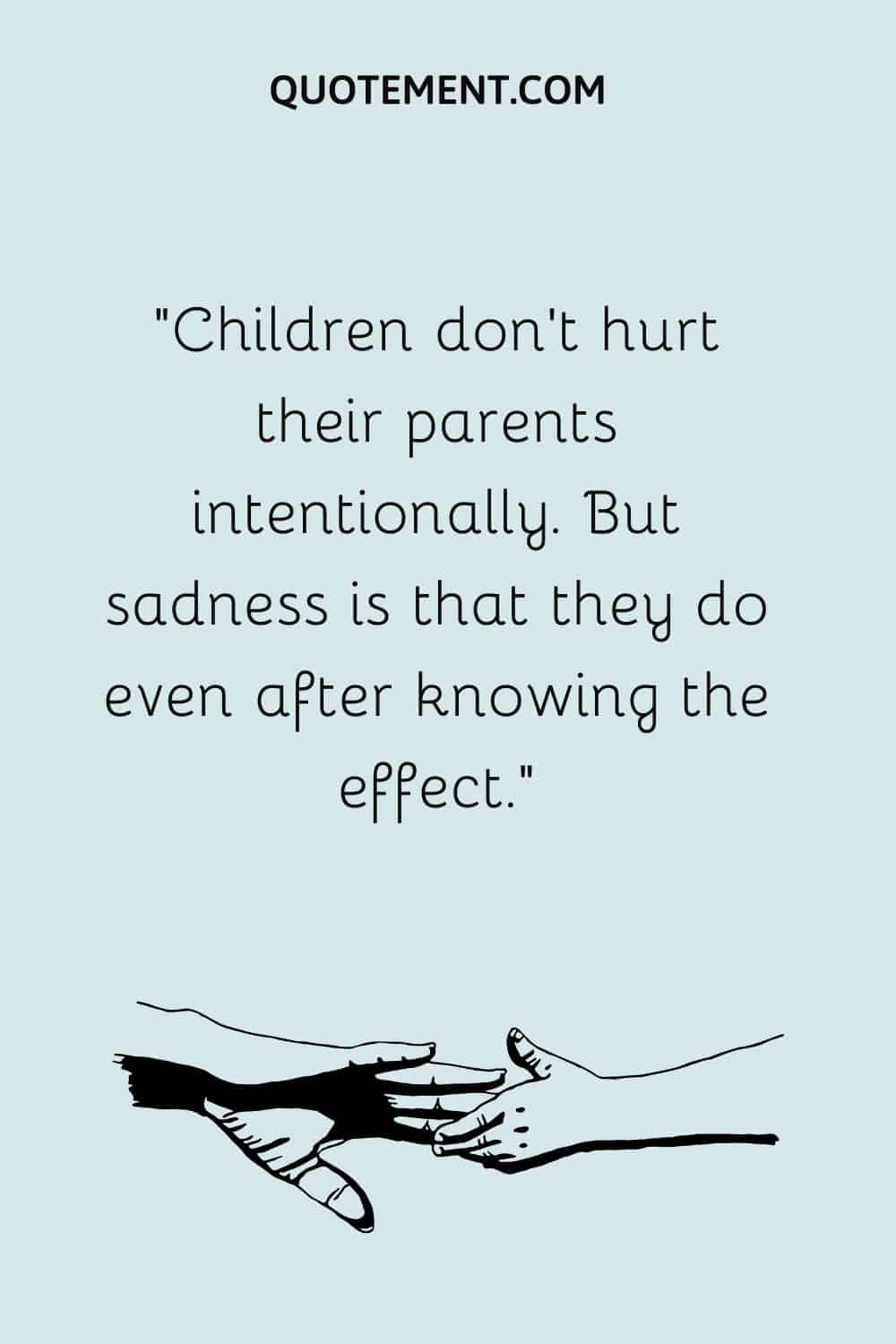 100 Deep And Sad When Children Hurt Their Parents Quotes