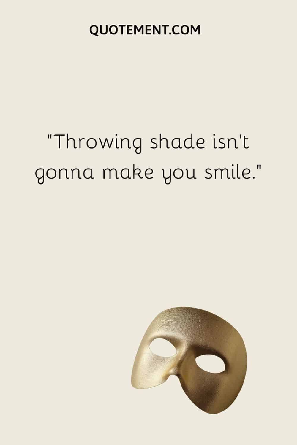 steel mask image representing throwing shade quote