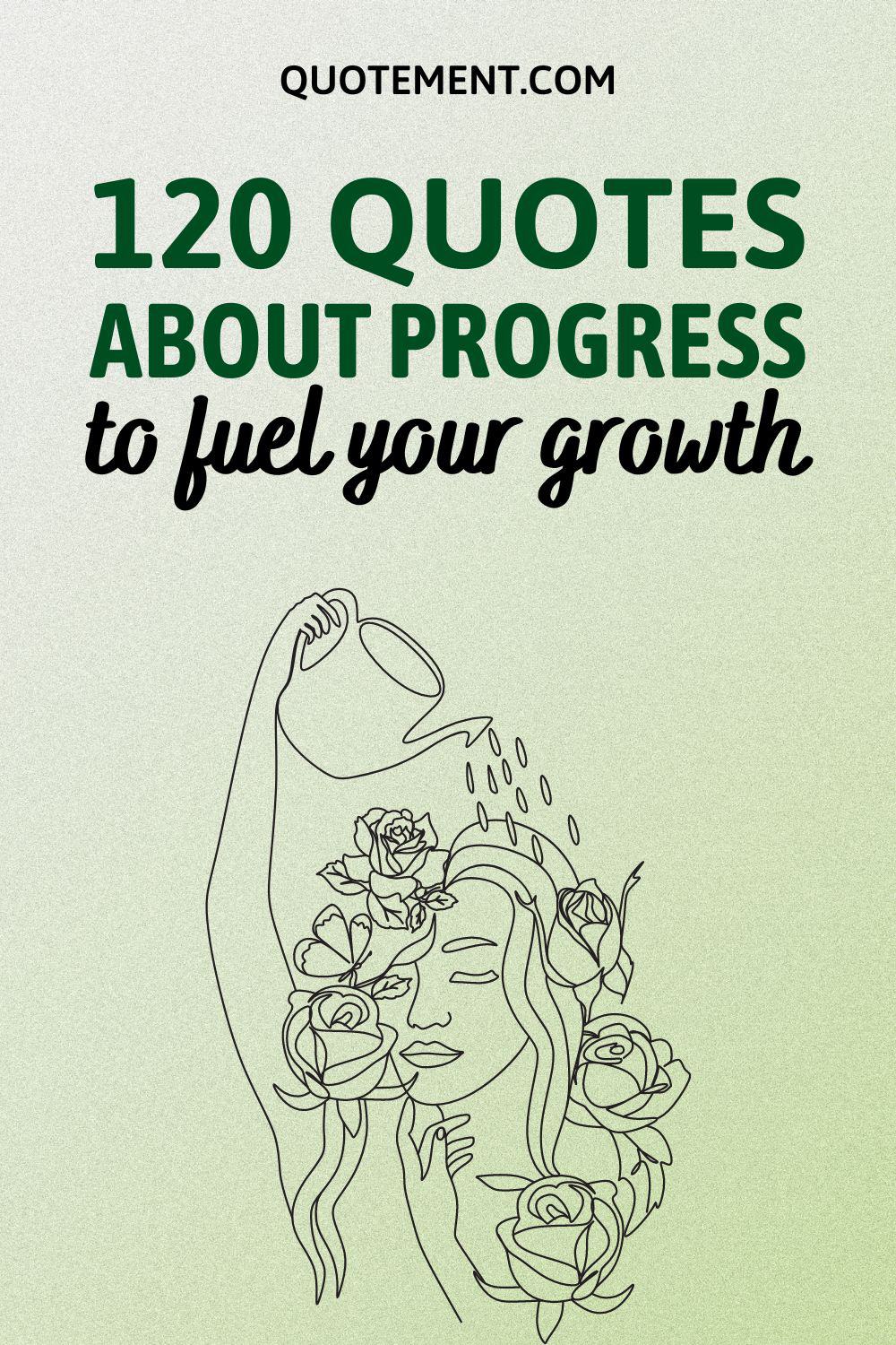 120 Ultimate Best Quotes About Progress To Fuel Your Growth
