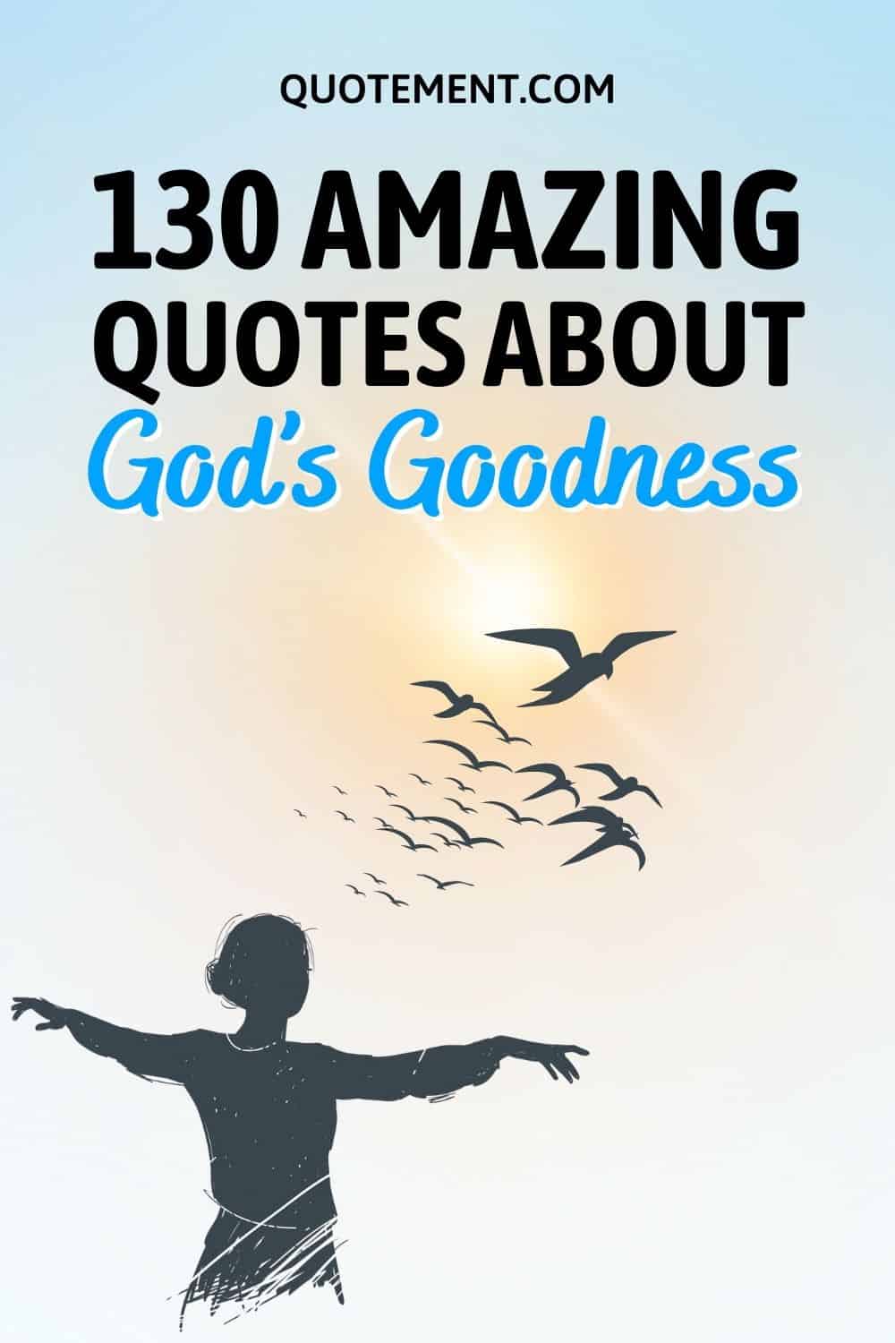 130 Quotes About God’s Goodness To Strengthen Your Faith

