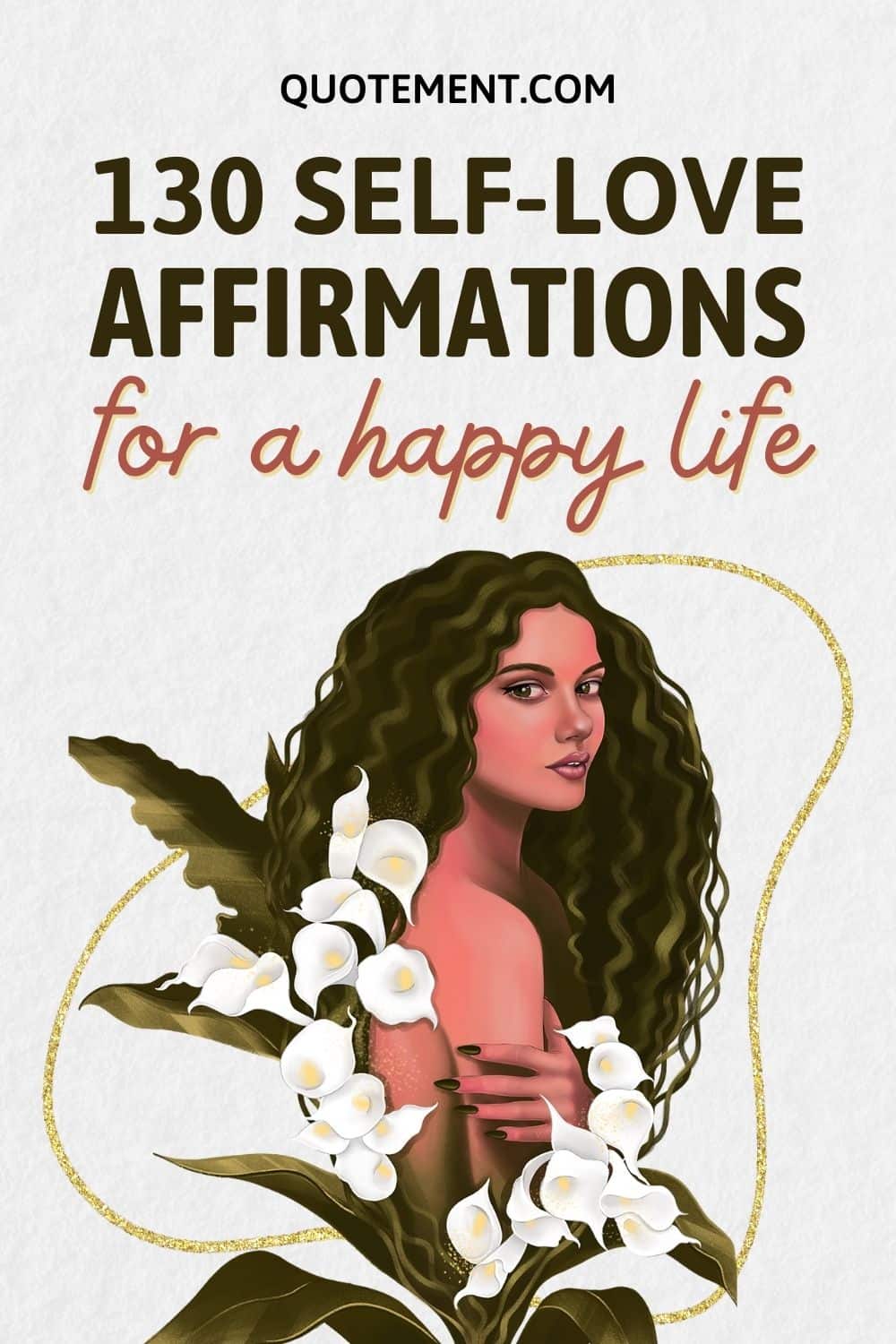 130 Self-Love Affirmations To Help You Embrace Yourself