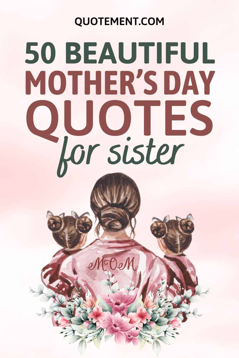 50 Beautiful And Touching Mother’s Day Quotes For Sister
