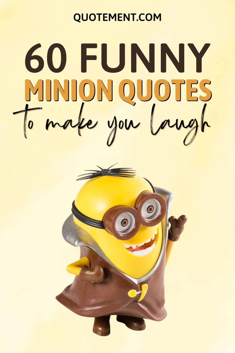 60 Funny Minion Quotes To Make You (Re)Watch The Movies