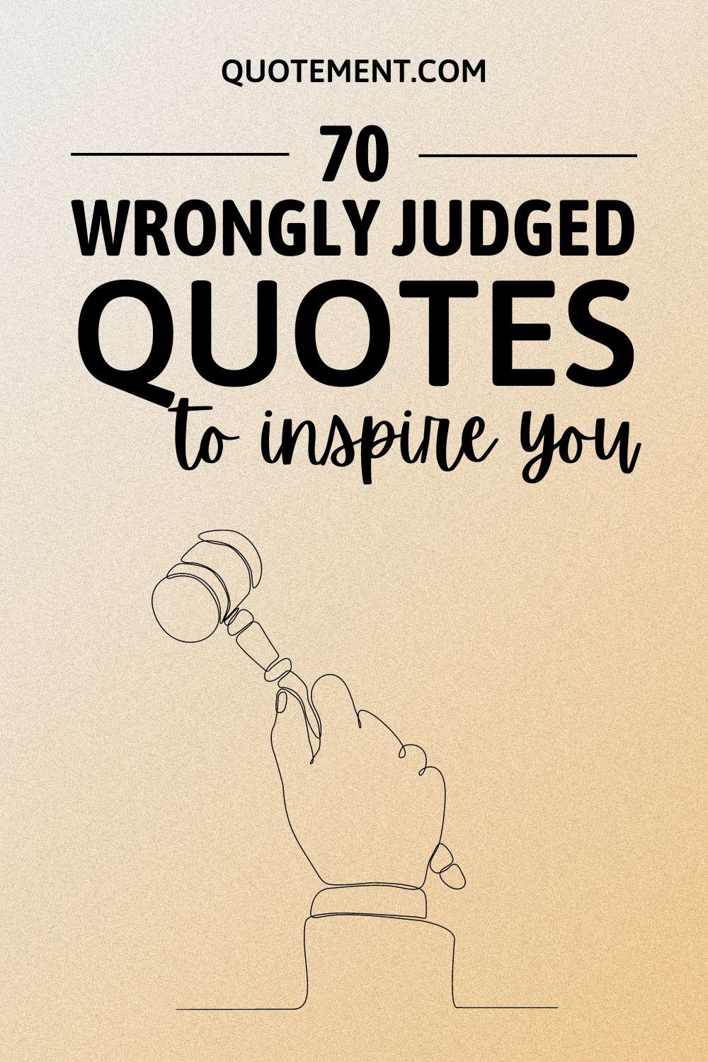 70 Wrongly Judged Quotes To Make You Stop Being Critical
