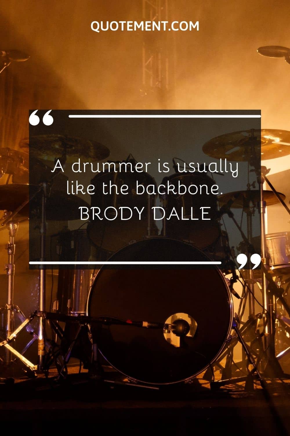 A drummer is usually like the backbone