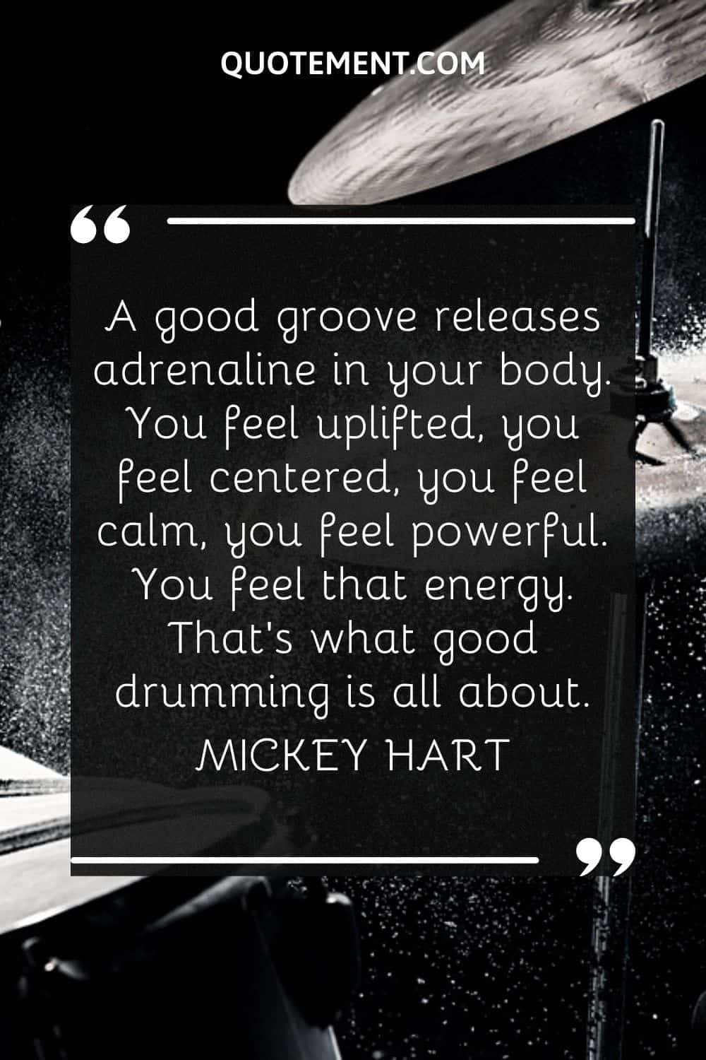 A good groove releases adrenaline in your body